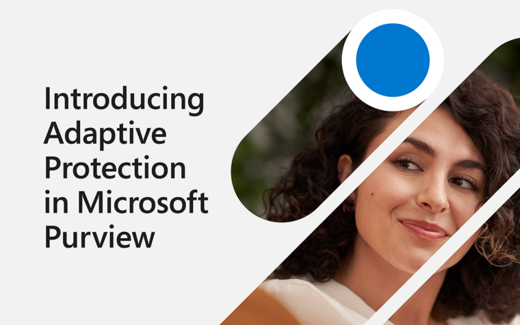 Introducing Adaptive Protection in Microsoft Purview—People-centric data protection for a multiplatform world