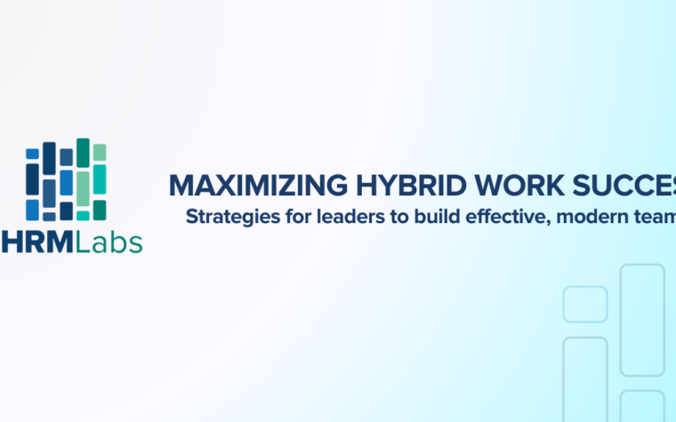 Maximizing Hybrid Work Success: Strategies for leaders to build effective, modern teams